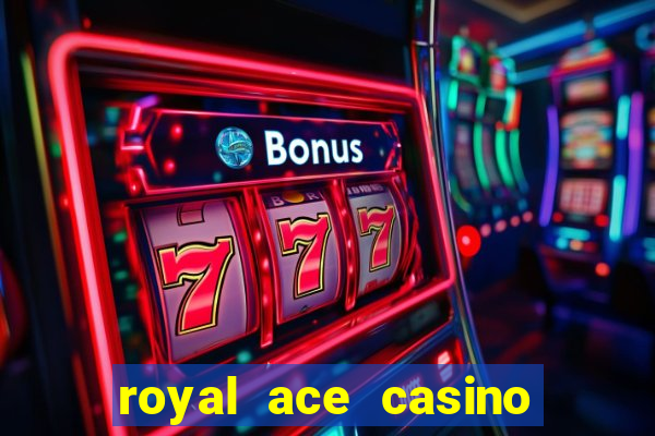 royal ace casino sign up bonus